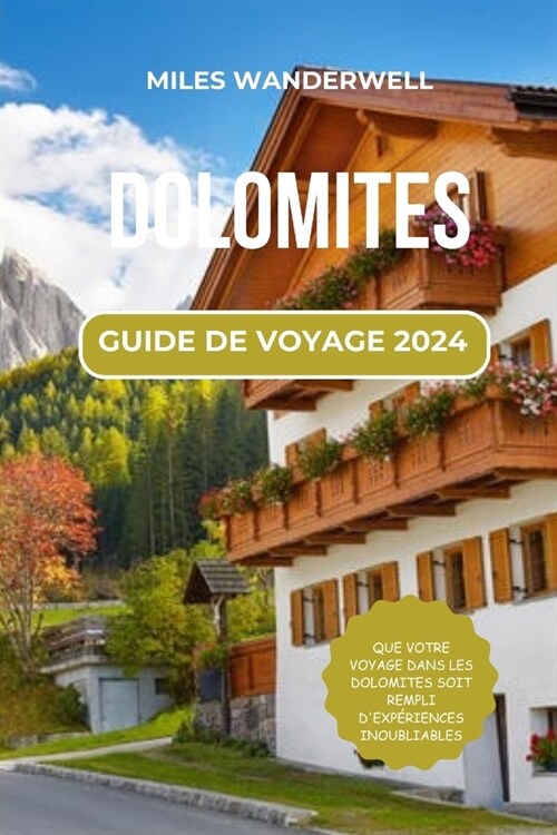 Dolomites Guide de Voyage 2024: Des paysages ?couper le souffle et des aventures palpitantes (Paperback)