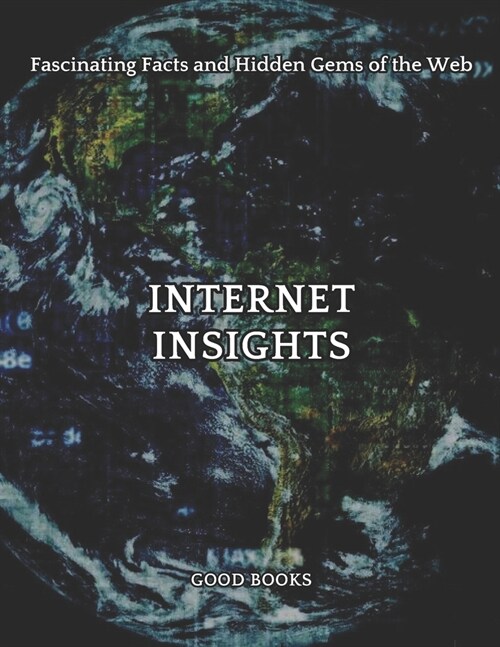 Internet Insights: Fascinating Facts and Hidden Gems of the Web (Paperback)