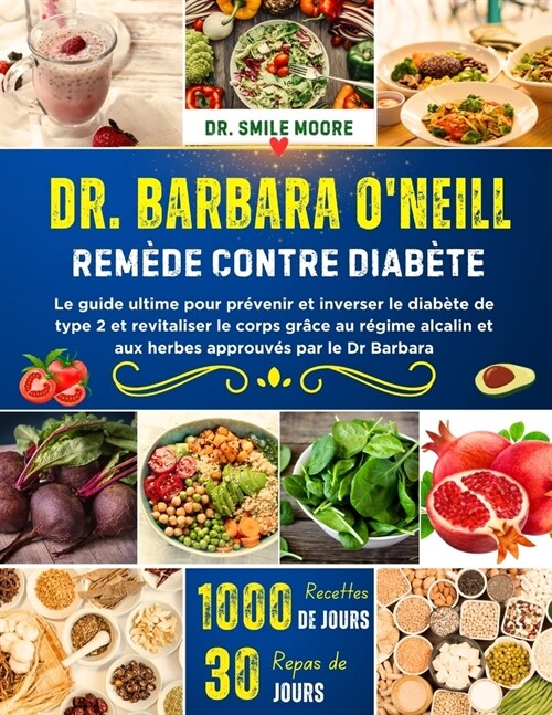 Dr. Barbara ONeill Rem?e Contre Diab?e: Le guide ultime pour pr?enir et inverser le diab?e de type 2 et revitaliser le corps gr?e au r?ime alca (Paperback)