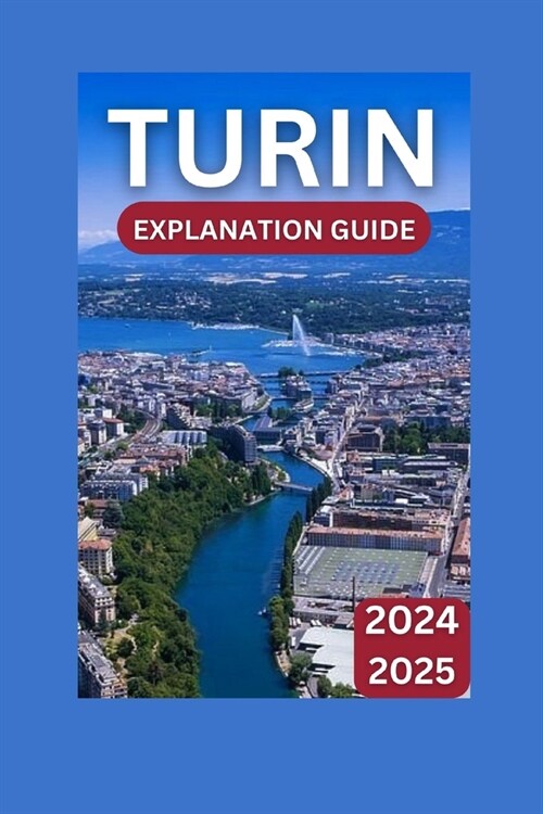 Turin Exploration Guide 2024-2025: Italys Timeless Treasure & Premier Adventure (Paperback)