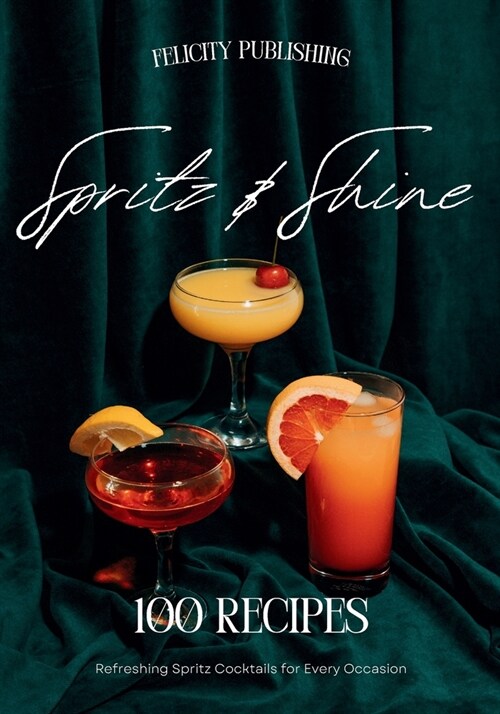 Spritz & Shine: 100 Refreshing Recipes for Every Occasion: Cocktail Recipe Book (Paperback)