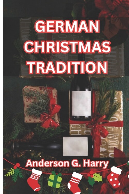 German Christmas Tradition: Examining the Greatest Ways to Spend Thanksgiving and the Christmas Season in Germany and Gaining Knowledge about Germ (Paperback)