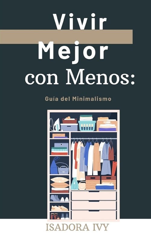 Vivir Mejor con Menos: Gu? del Minimalismo (Paperback)