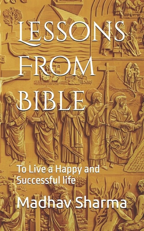 Lessons From Bible: To Live a Happy and Successful life (Paperback)