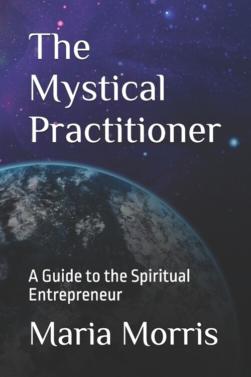 The Mystical Practitioner: A Guide to the Spiritual Entrepreneur (Paperback)