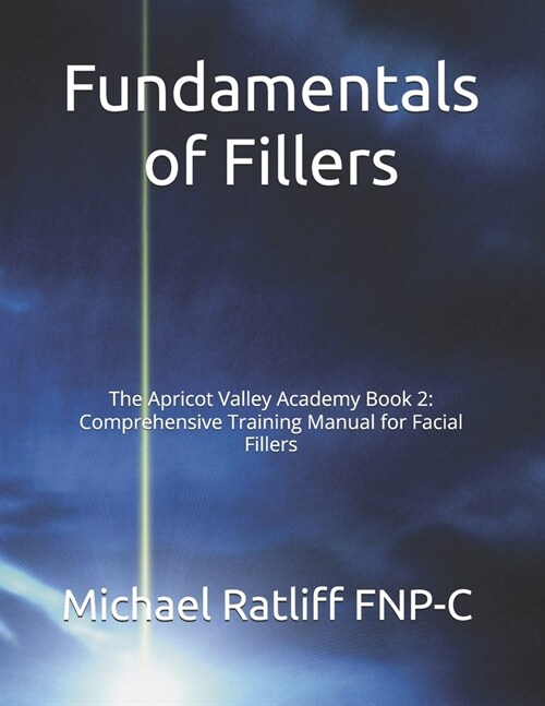 Fundamentals of Fillers: The Apricot Valley Academy Book 2: Comprehensive Training Manual for Facial Fillers (Paperback)