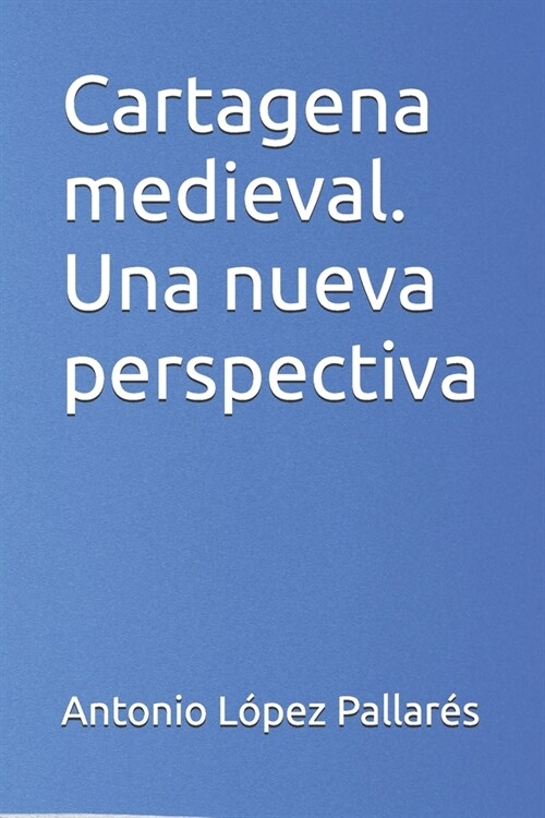 Cartagena medieval. Una nueva perspectiva (Paperback)