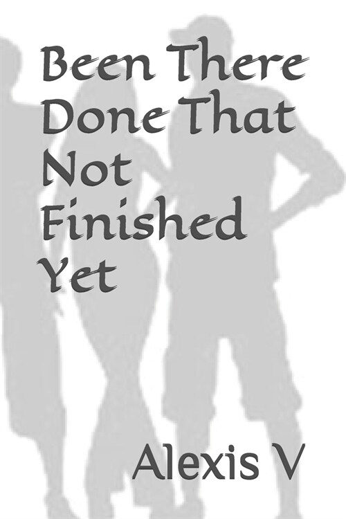 Been There Done That Not Finished Yet (Paperback)