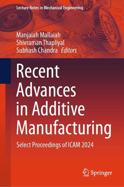 Recent Advances in Additive Manufacturing: Select Proceedings of Icam 2024 (Hardcover, 2024)