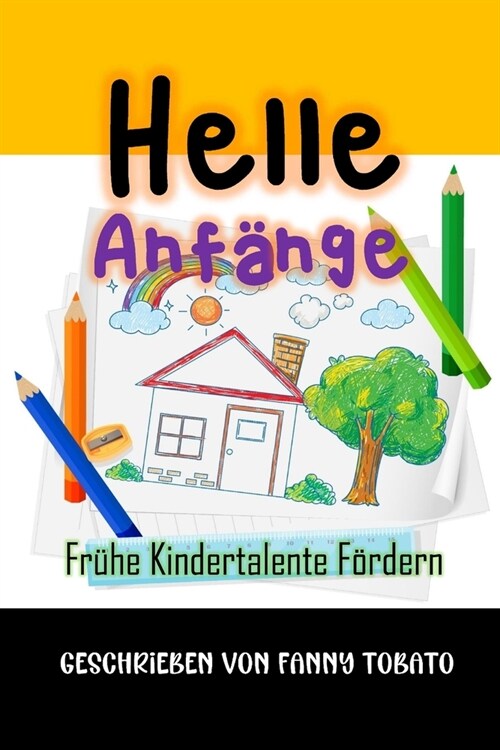 Helle Anf?ge: Fr?e Kindertalente F?dern (Paperback)