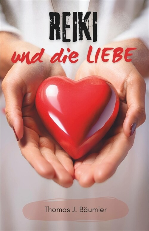 Reiki und die Liebe: Ein inspirierender Begleiter auf der Suche nach innerem Frieden und Heilung (Paperback)