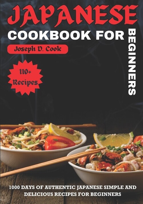 Japanese Cookbook for Beginners: 1000 Days of Authentic Japanese Simple and Delicious Recipes for Beginners (Paperback)