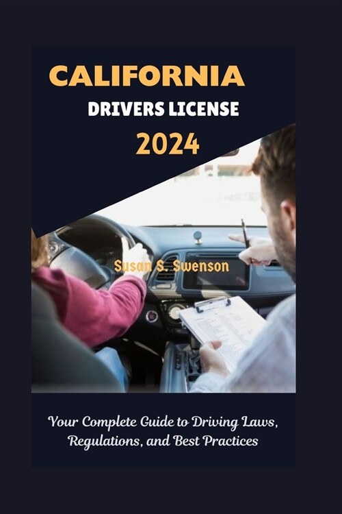 California Drivers License Handbook 2024: Your Complete Guide to Driving Laws, Regulations, and Best Practices (Paperback)