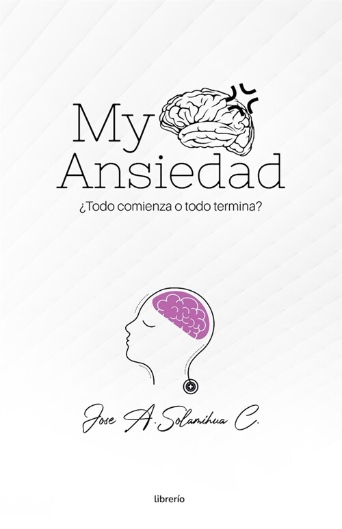 My Ansiedad: 풲odo comienza o todo termina? (Paperback)