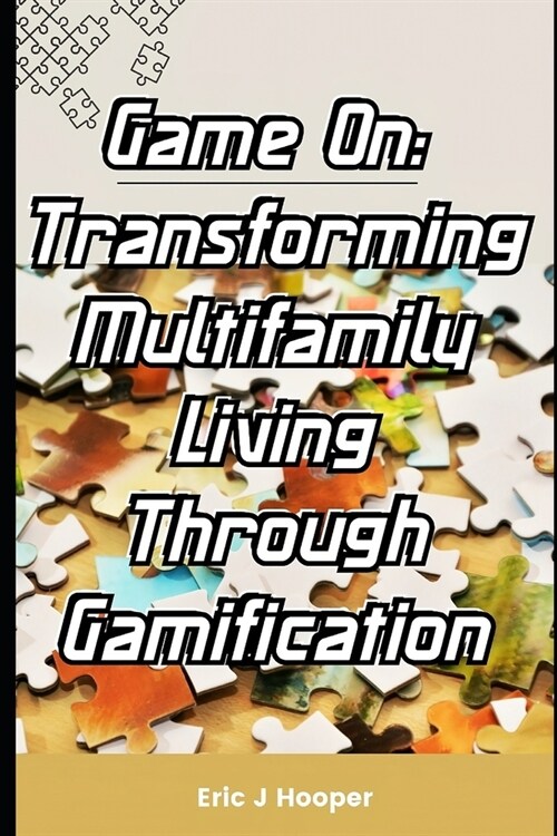 Game On: Transforming Multifamily Living Through Gamification (Paperback)
