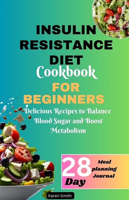 Insulin Resistance Diet Cookbook for Beginners: Delicious Recipes to Balance Blood Sugar and Boost Metabolism (Paperback)