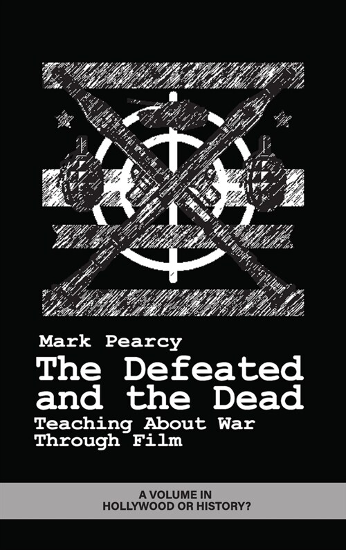 The Defeated and the Dead: Teaching About War Through Film (Hardcover)