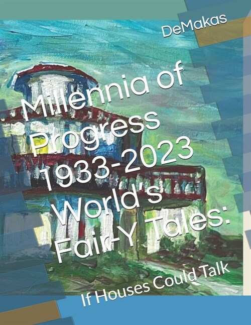 Millennia of Progress 1933-2023 Worlds Fair-Y Tales: Family Folklore Foundation, Inc. 2023 (Paperback)