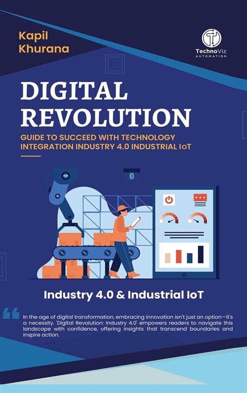 Digital Revolution: Guide to Succeed With Technology Integration Industry 4.0 Industrial IoT (Hardcover)