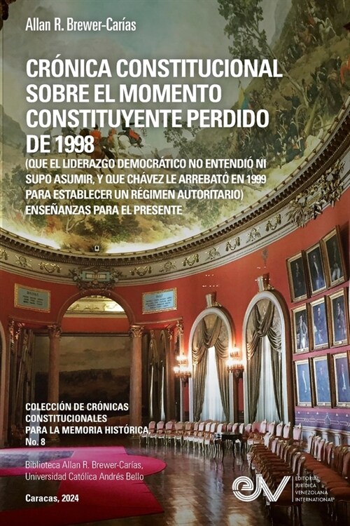 CR?ICA CONSTITUCIONAL SOBRE EL MOMENTO CONSTITUYENTE PERDIDO DE 1998 (Que el liderazgo democr?ico no entendi?ni supo asumir, y que Ch?ez le arreba (Paperback)