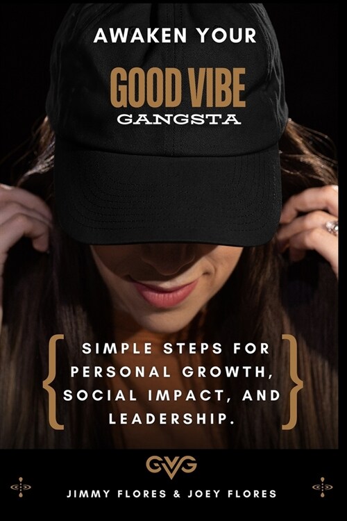 Awaken Your Good Vibe Gangsta: Simple Steps for Personal Growth, Social Impact and Leadership (Paperback)