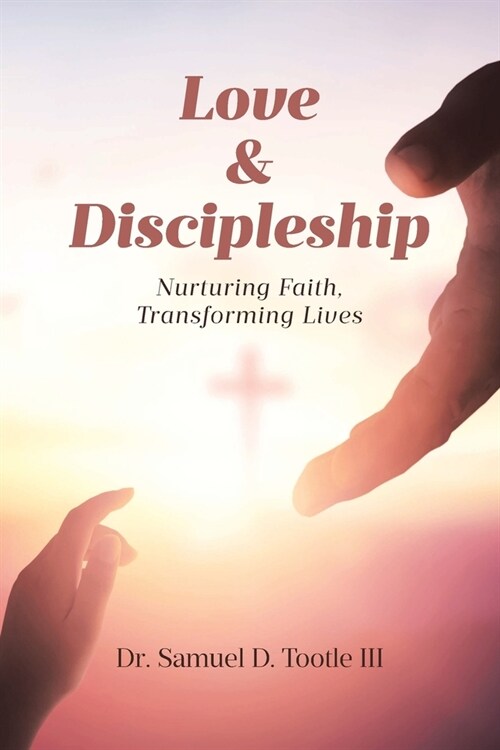 Love and Discipleship: Nurturing Faith, Transforming Lives (Paperback)