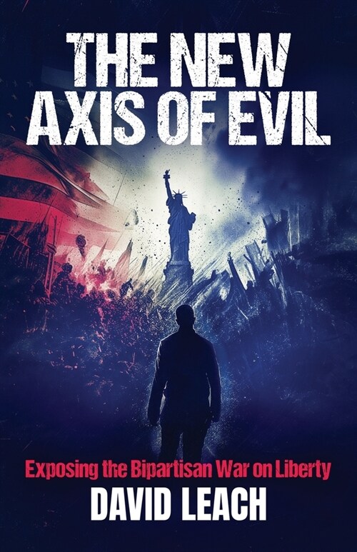 The New Axis of Evil: Exposing the Bipartisan War on Liberty (Paperback)