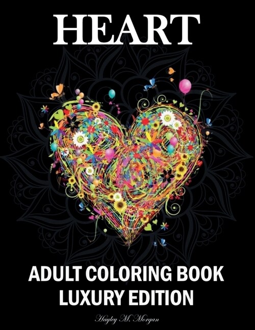 Heart Adult Coloring Book Luxury Edition: Mindfulness Heart Adult Coloring Book for Stress Relief Premium Heart Flower Animal Desings for Adults Relax (Paperback)