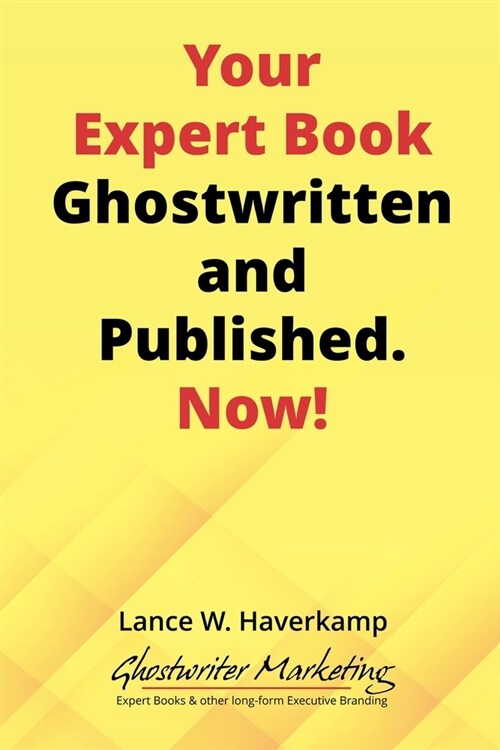 Your Expert Book, Ghostwritten and Published. Now! (Paperback)