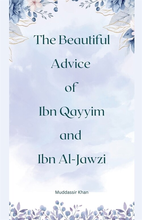 The Beautiful Advice of Ibn Qayyim and Ibn Al-Jawzi (Paperback)