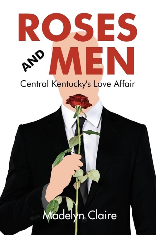 Roses and Men: Central Kentuckys Love Affair (Paperback)