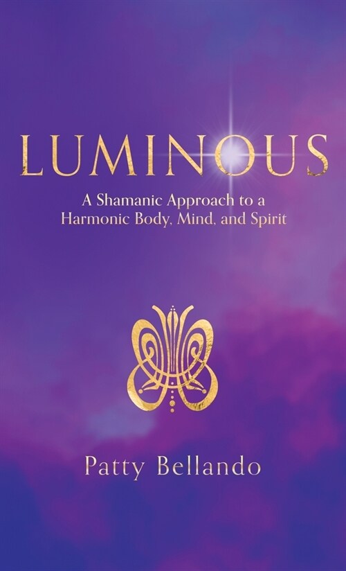 Luminous: A Shamanic Approach to a Harmonic Body, Mind, and Spirit (Hardcover)