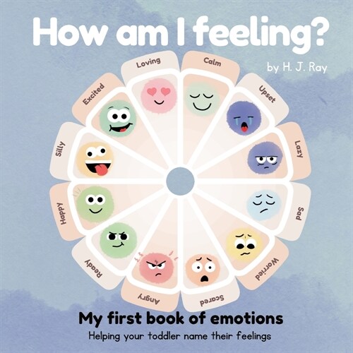 How Am I Feeling?: My First Book of Emotions. Helping Your Toddler Name Their Feelings (Paperback)