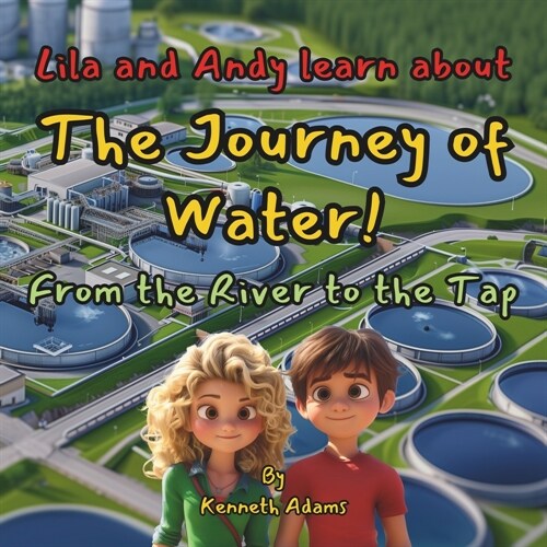 Lila and Andy learn about The Journey of Water!: From the River to the Tap (Paperback)