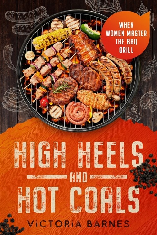High Heels and Hot Coals: When Women Master the BBQ Grill (Paperback)