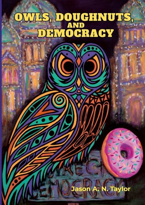 Owls, Doughnuts, and Democracy (Paperback)