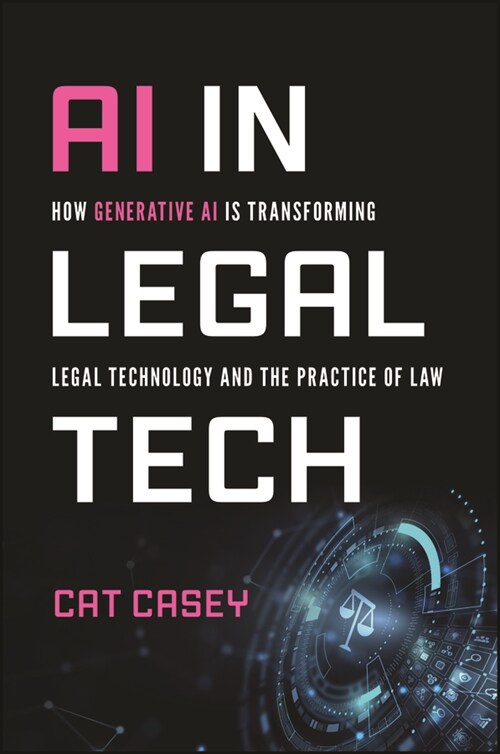 AI in Legal Tech: How Generative AI Is Transforming Legal Technology and the Practice of Law (Paperback)