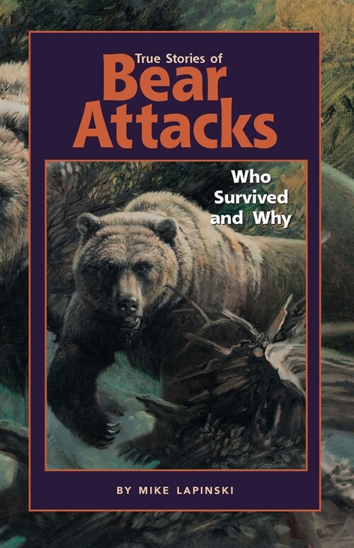 True Stories of Bear Attacks: Who Survived and Why (Hardcover)