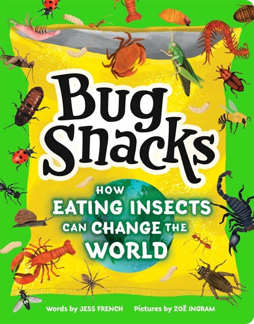 Bug Snacks: How Eating Insects Can Change the World (Paperback)