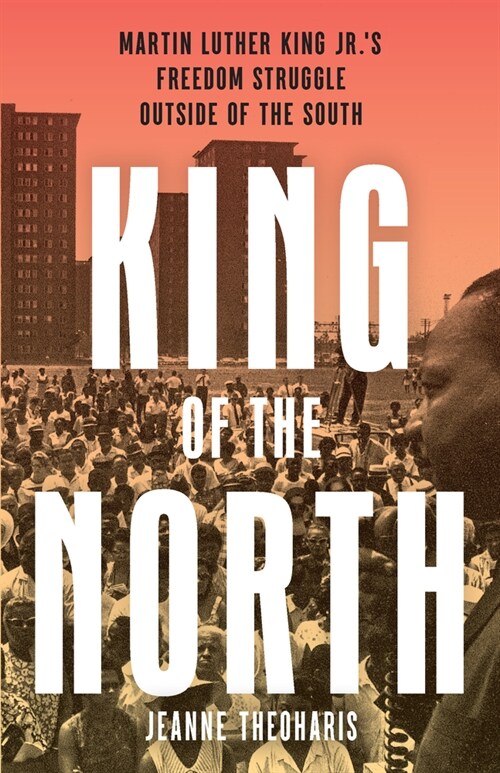 King of the North: Martin Luther King Jr.s Life of Struggle Outside the South (Hardcover)