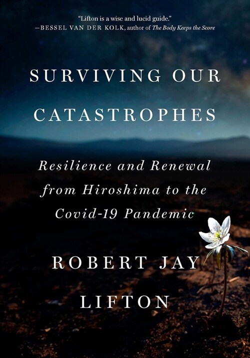 Surviving Our Catastrophes : Resilience and Renewal from Hiroshima to the COVID-19 Pandemic (Paperback)