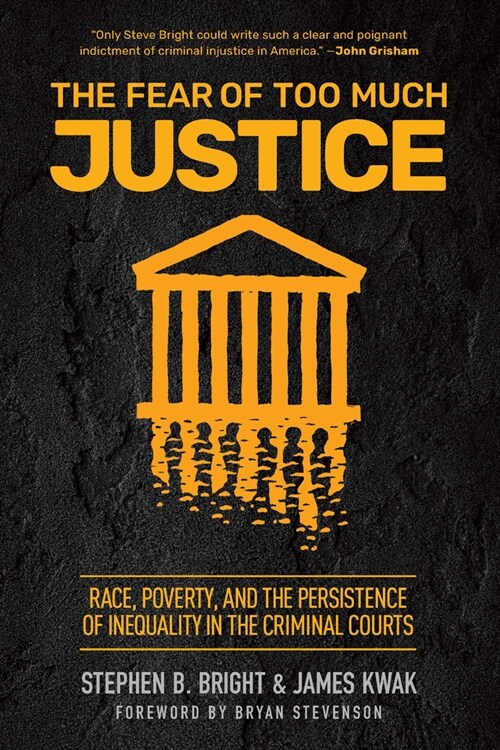 The Fear of Too Much Justice : Race, Poverty, and the Persistence of Inequality in the Criminal Courts (Paperback)