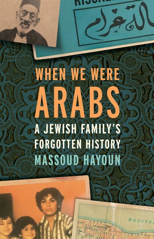 When We Were Arabs : A Jewish Family’s Forgotten History (Paperback)