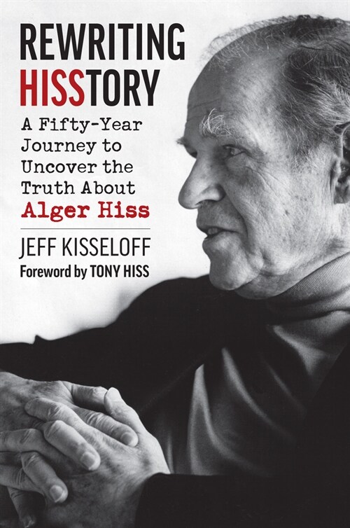 Rewriting Hisstory: A Fifty-Year Journey to Uncover the Truth about Alger Hiss (Hardcover)