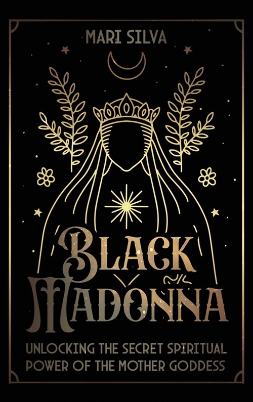 Black Madonna: Unlocking the Secret Spiritual Power of the Mother Goddess (Hardcover)