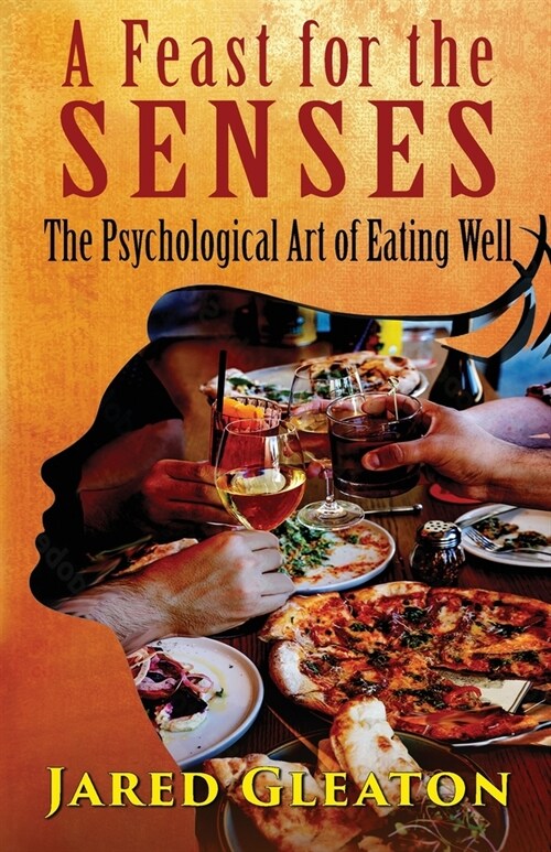 A Feast for the Senses - The Psychological Art of Eating Well (Paperback)