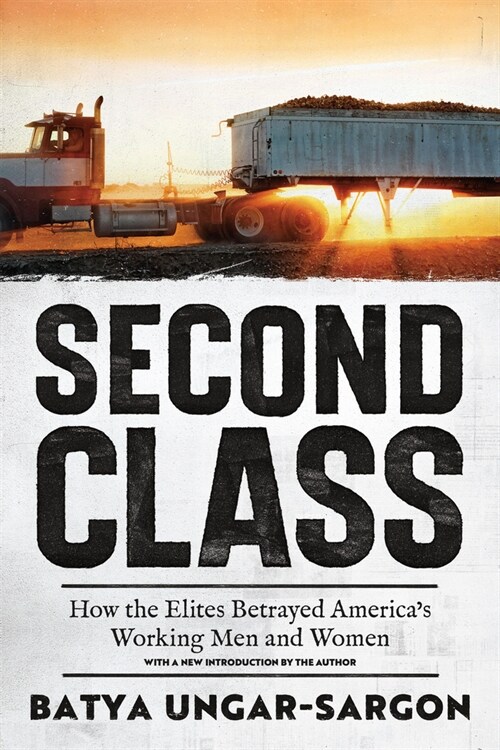 Second Class: How the Elites Betrayed Americas Working Men and Women (Paperback)