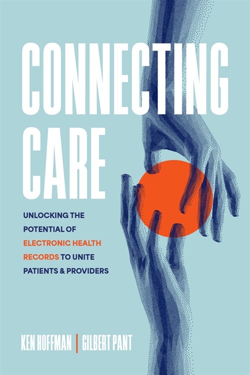 Connecting Care: Unlocking the Potential of Electronic Health Records to Unite Patients and Providers (Paperback)