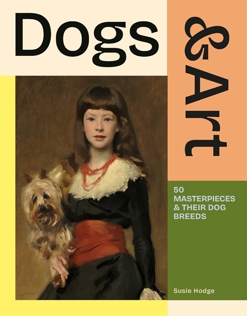 Dogs & Art: 50 Masterpieces & Their Dog Breeds (Hardcover)