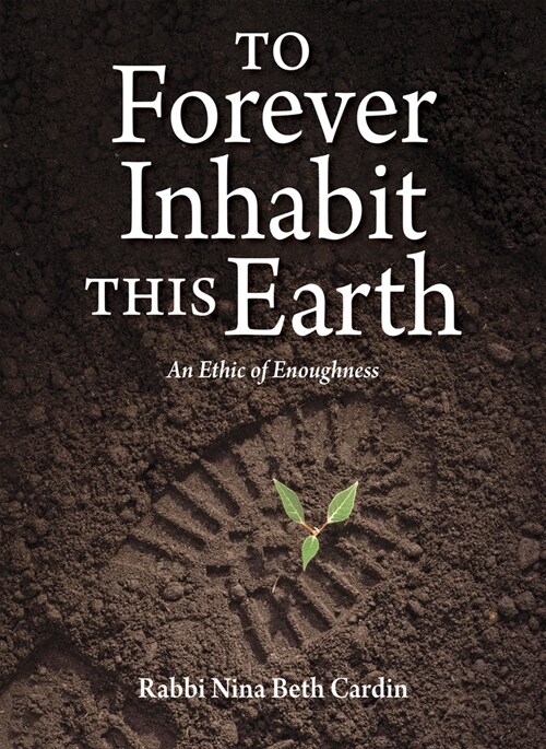 To Forever Inhabit This Earth: An Ethic of Enoughness (Hardcover)